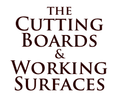 the
Cutting Boards
&
Working
Surfaces